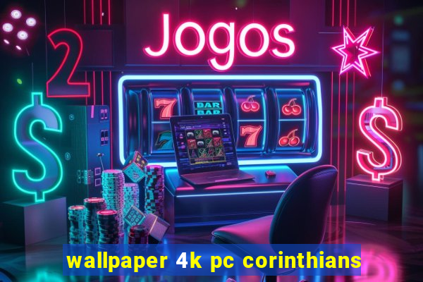 wallpaper 4k pc corinthians